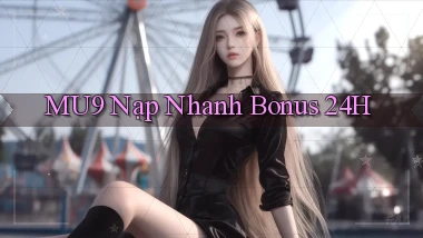 mu9 nạp nhanh bonus 24h