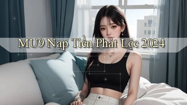 mu9 nạp tiền phát lộc 2024