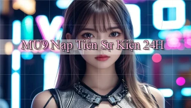 mu9 nạp tiền sự kiện 24h