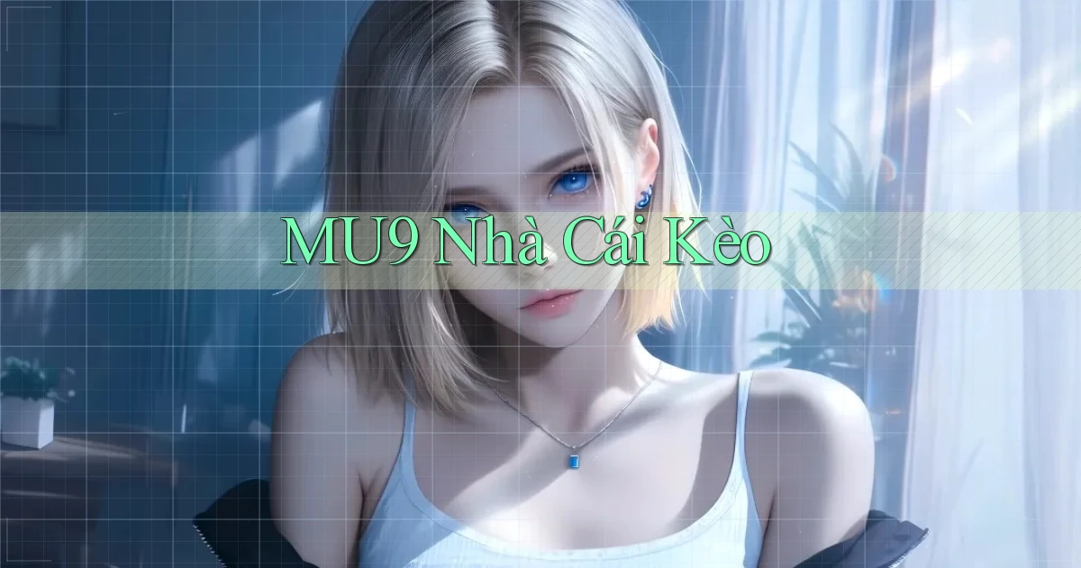 mu9  nhà cái kèo