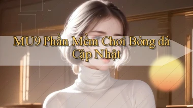 mu9  phần mềm chơi bóng đá cập nhật