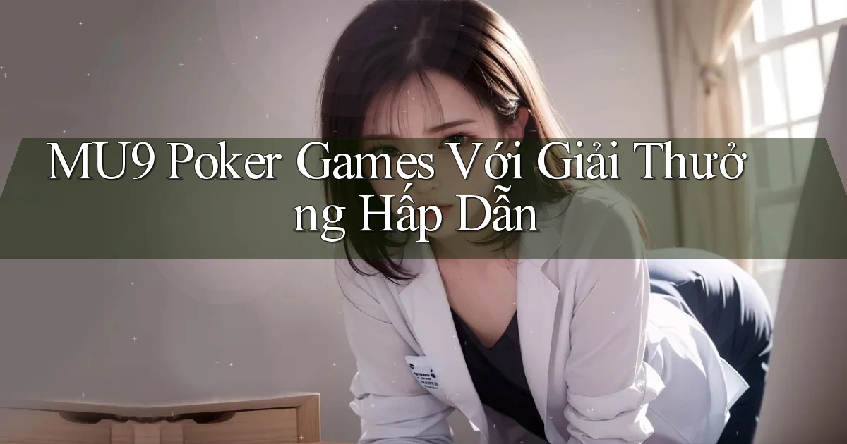 mu9  poker games với giải thưởng hấp dẫn
