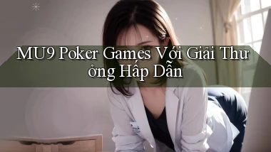 mu9  poker games với giải thưởng hấp dẫn