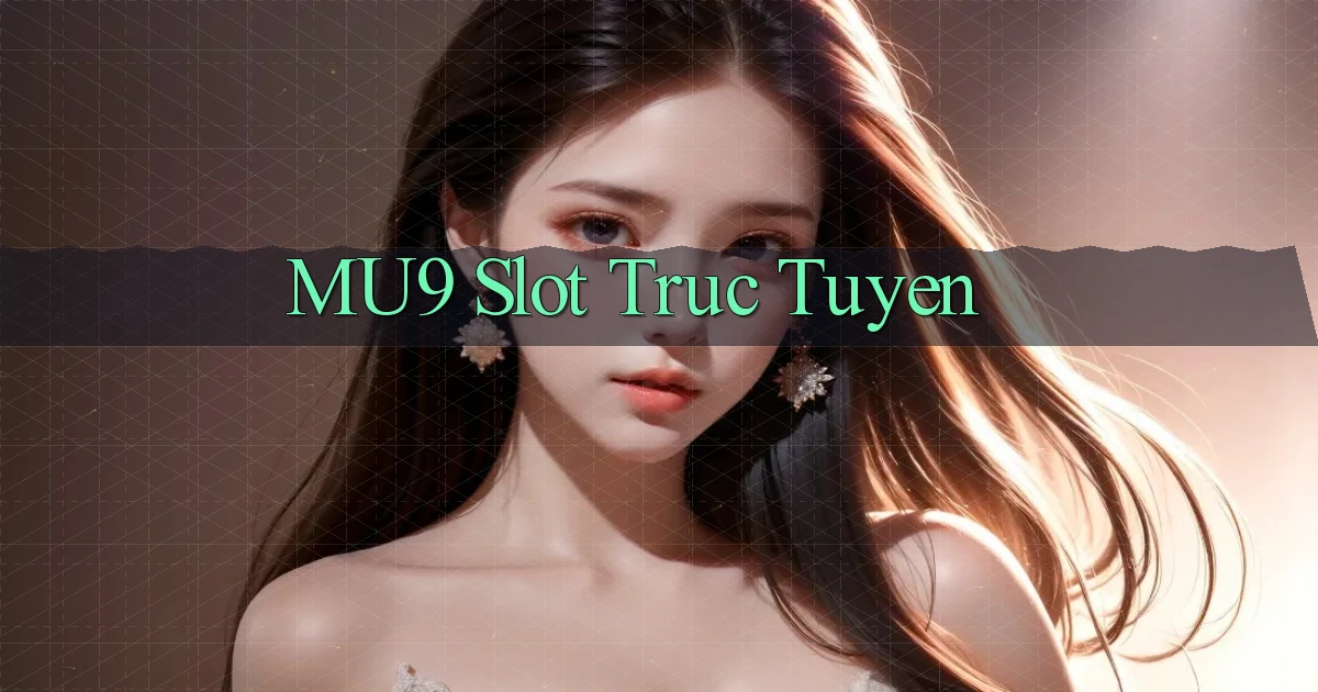 mu9  slot truc tuyen