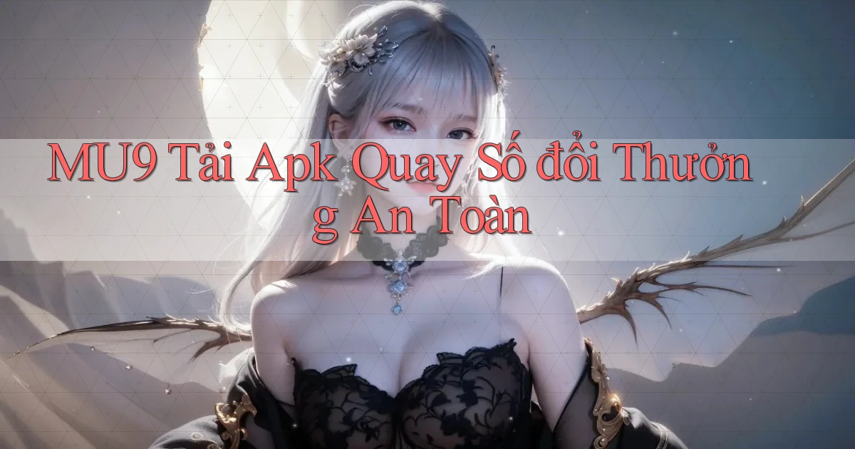 mu9  tải apk quay số đổi thưởng an toàn