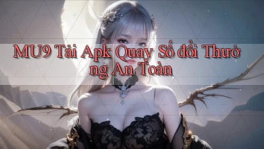 mu9  tải apk quay số đổi thưởng an toàn