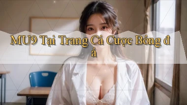 mu9  tại trang cá cược bóng đá