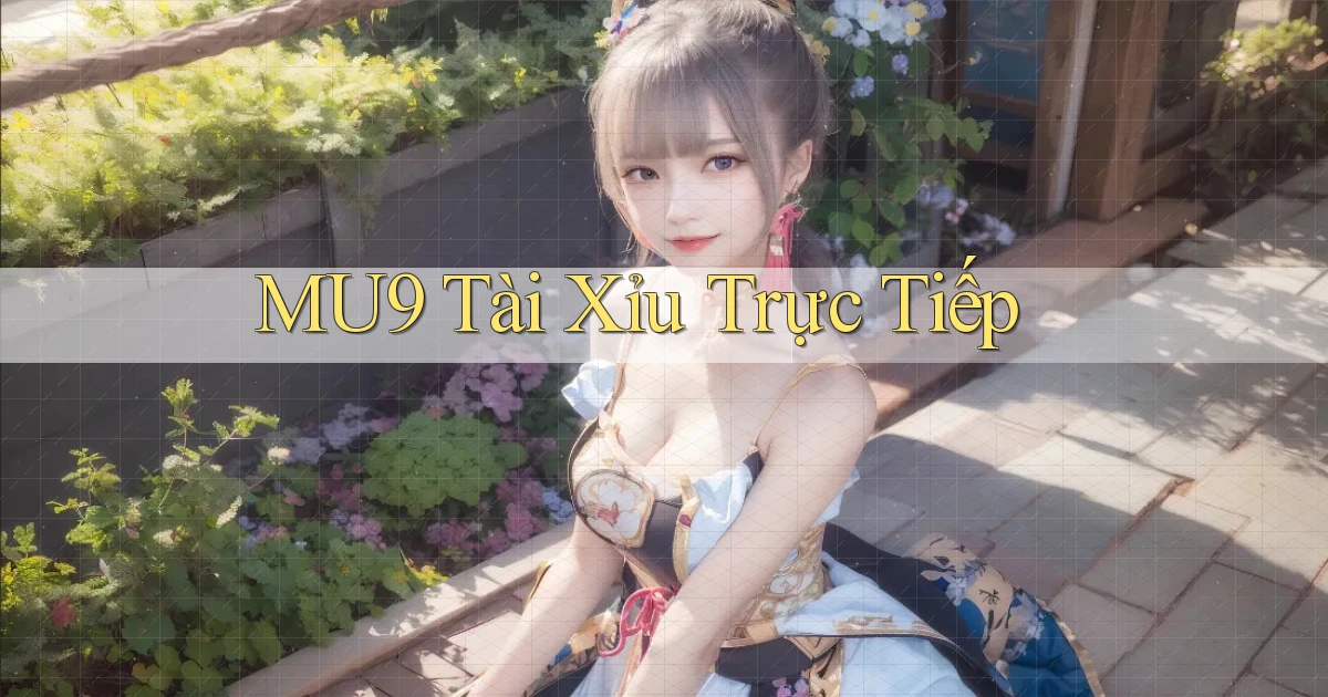 mu9  tài xỉu trực tiếp