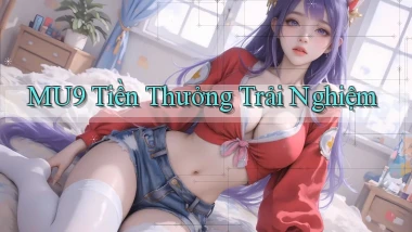 mu9  tiền thưởng trải nghiệm