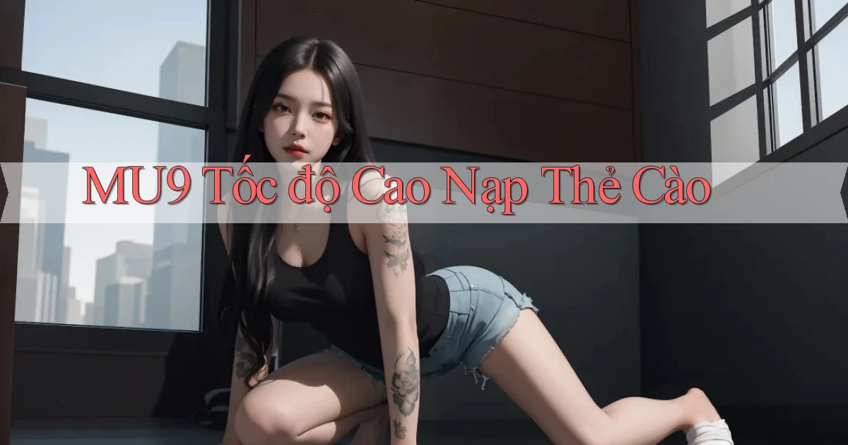 mu9 tốc độ cao nạp thẻ cào