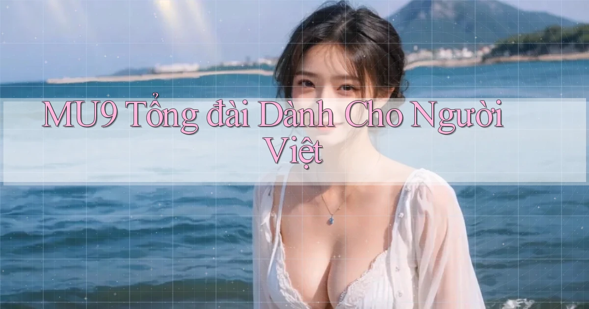 mu9 tổng đài dành cho người việt