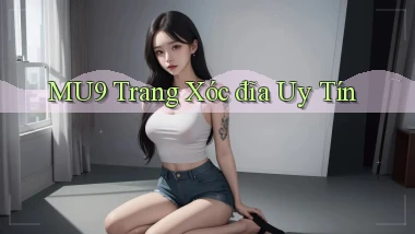 mu9  trang xóc đĩa uy tín
