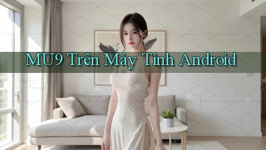 mu9 trên máy tính android
