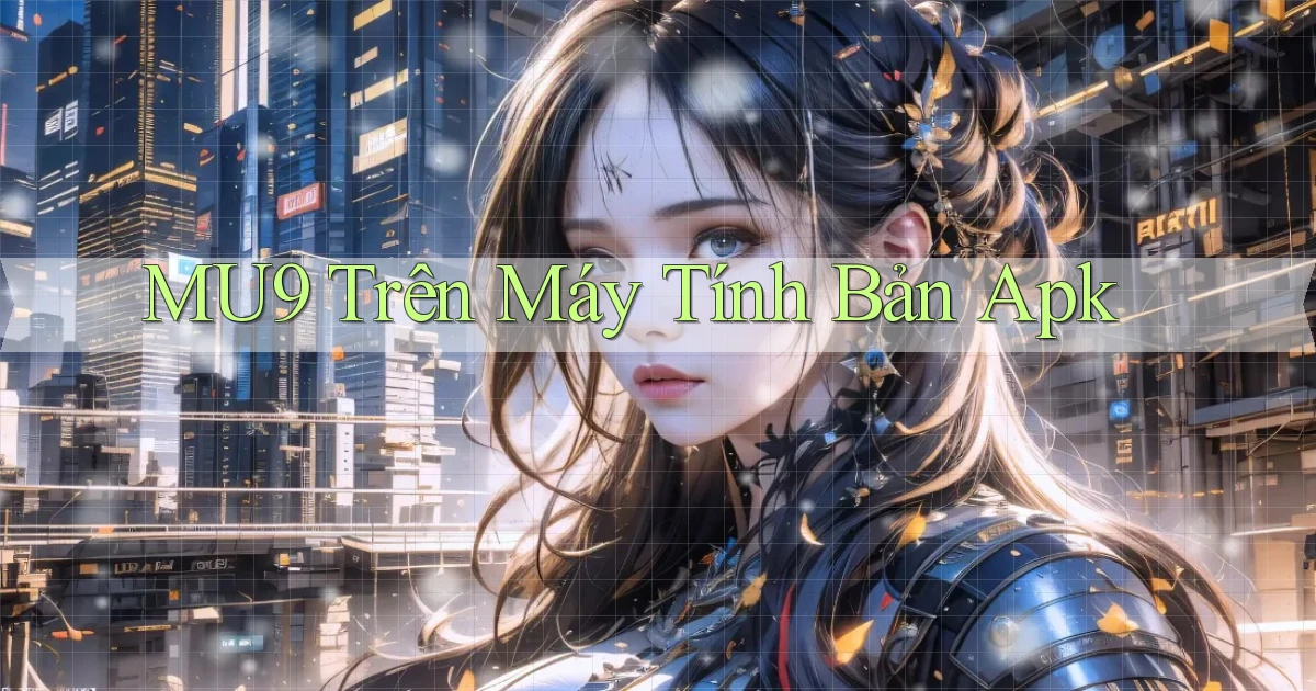 mu9 trên máy tính bản apk
