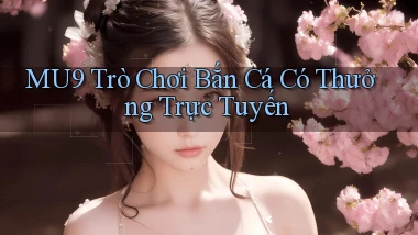 mu9  trò chơi bắn cá có thưởng trực tuyến