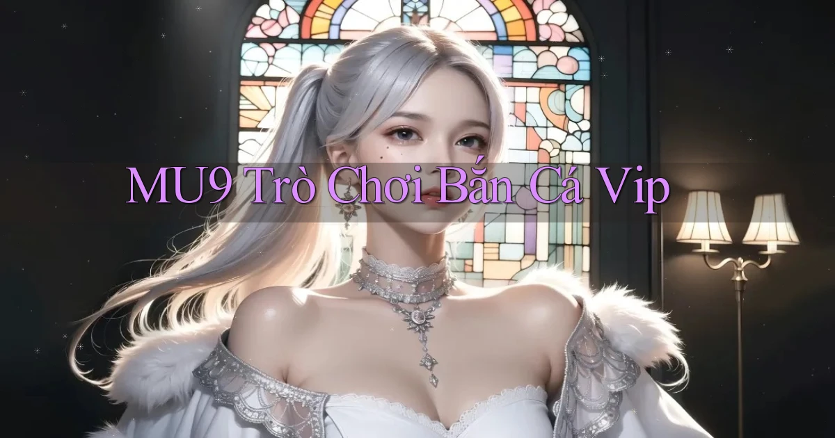 mu9  trò chơi bắn cá vip