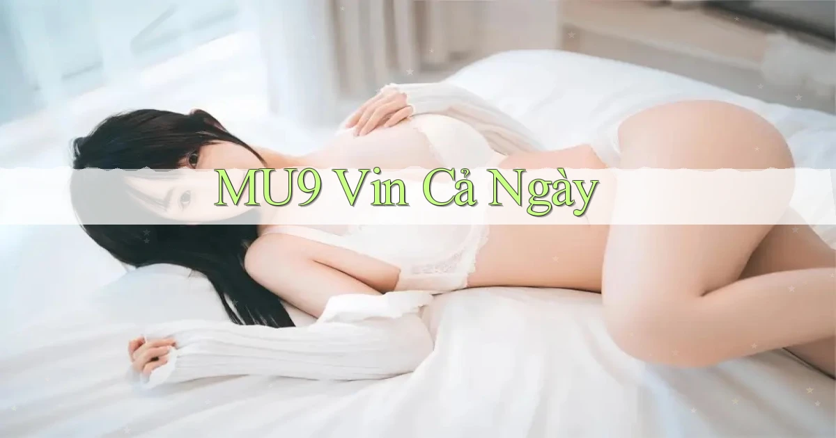 mu9 vin cả ngày