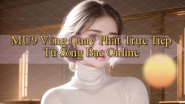mu9  vòng quay phát trực tiếp từ sòng bạc online
