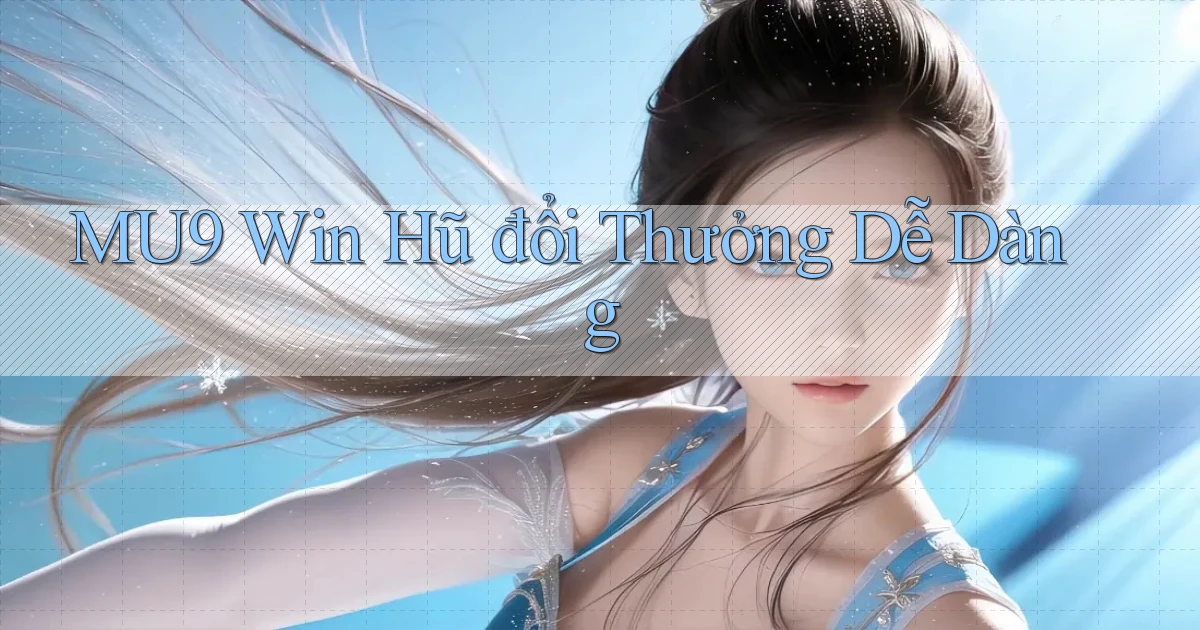 mu9  win hũ đổi thưởng dễ dàng
