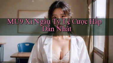 mu9  xí ngầu tỷ lệ cược hấp dẫn nhất