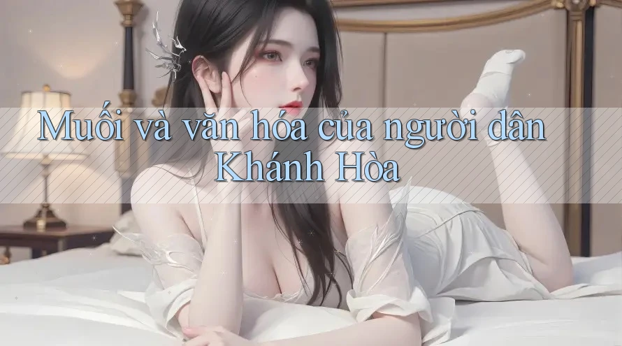 Muối và văn hóa của người dân Khánh Hòa