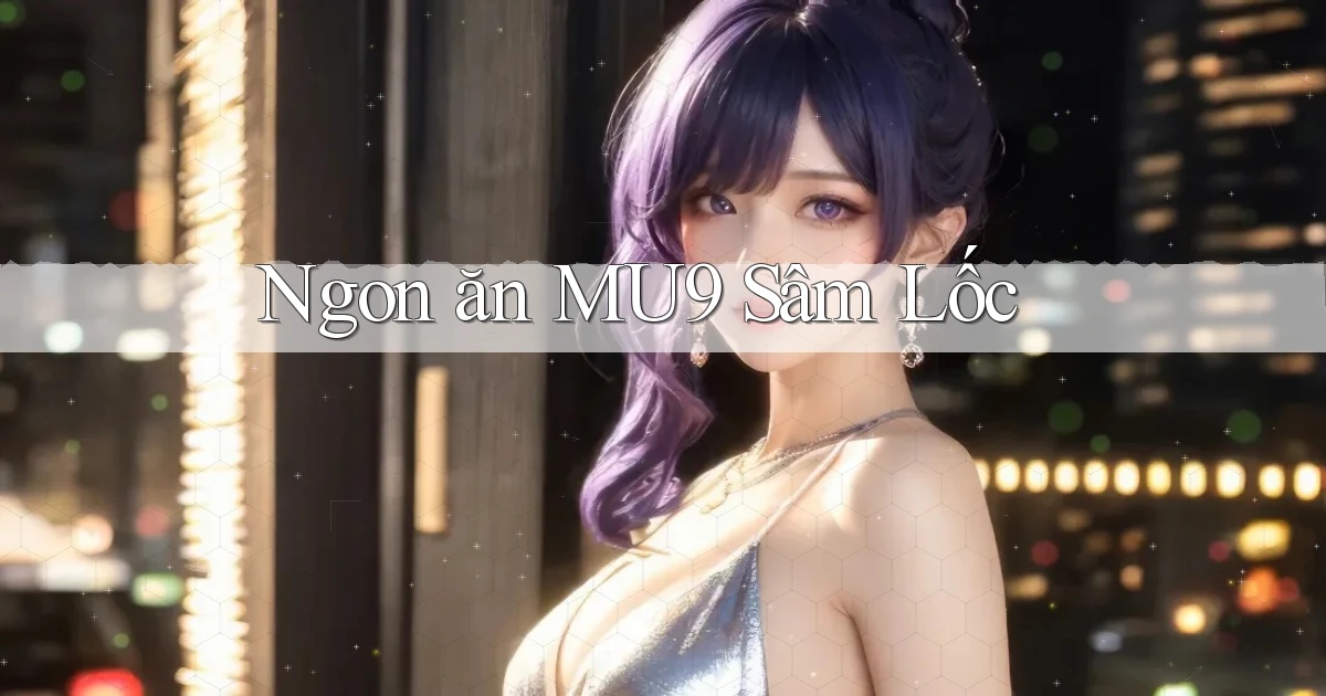 ngon ăn mu9 sâm lốc