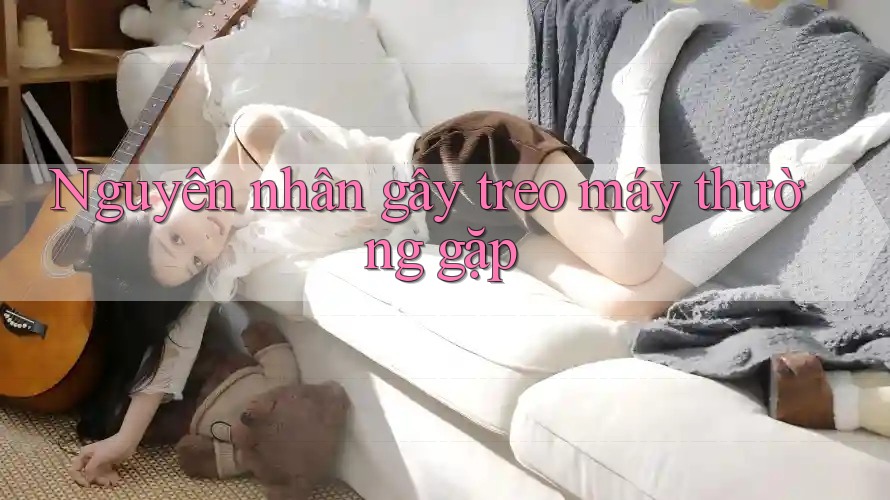 Nguyên nhân gây treo máy thường gặp Nguyên nhân gây treo máy thường gặp