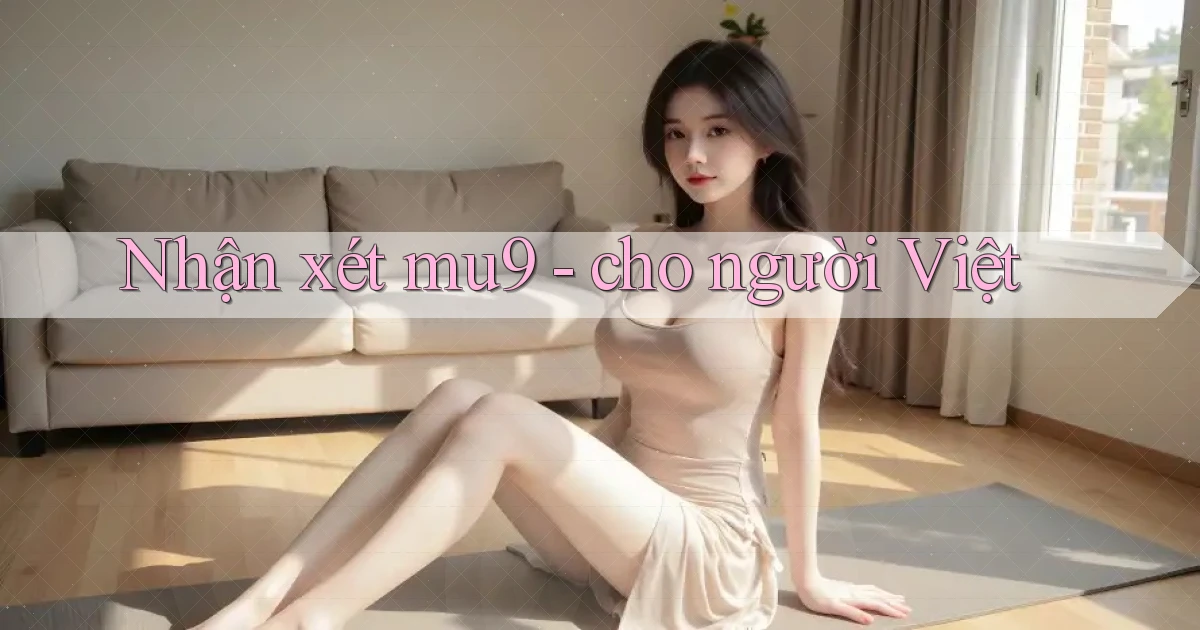 Nhận xét mu9   cho người Việt