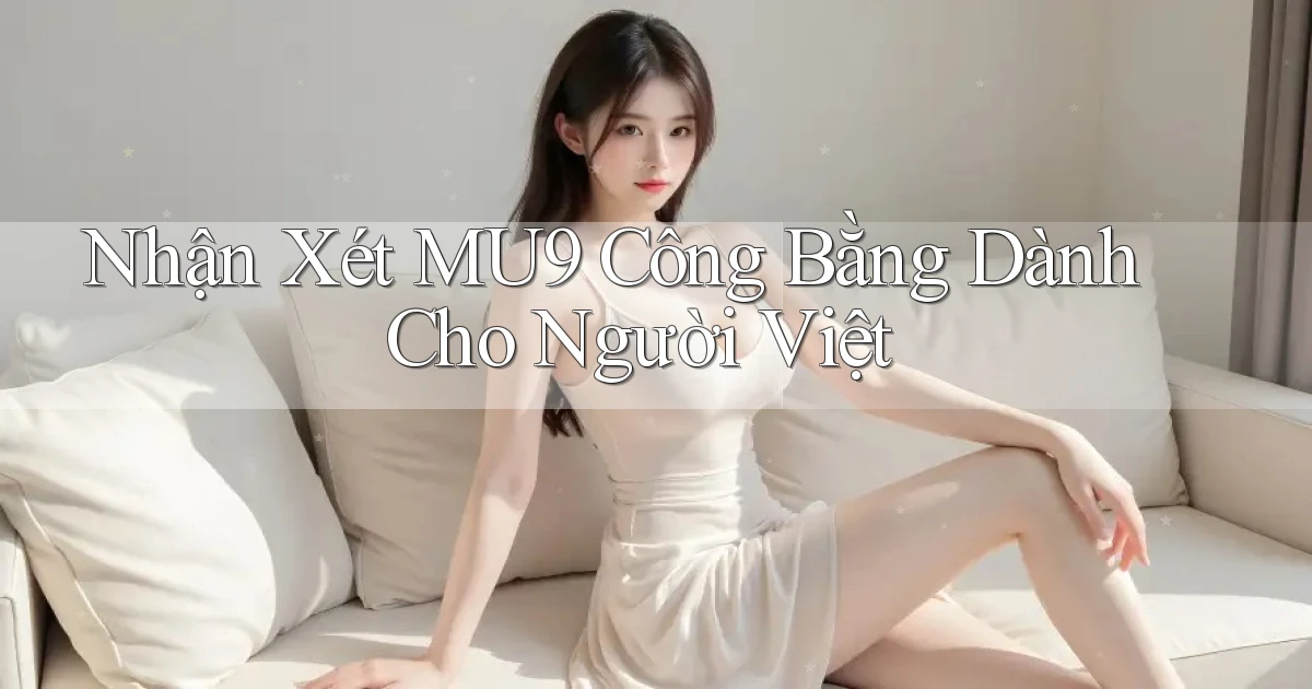 nhận xét mu9 công bằng dành cho người việt