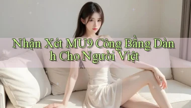 nhận xét mu9 công bằng dành cho người việt