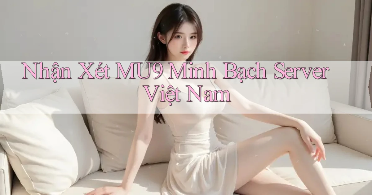 nhận xét mu9 minh bạch server việt nam