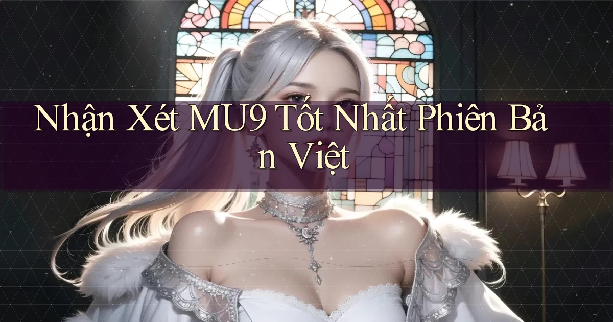 nhận xét mu9 tốt nhất phiên bản việt