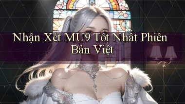 nhận xét mu9 tốt nhất phiên bản việt