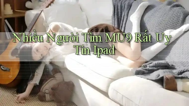 nhiều người tìm mu9 rất uy tín ipad