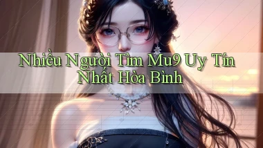 nhiều người tìm mu9 uy tín nhất Hòa Bình