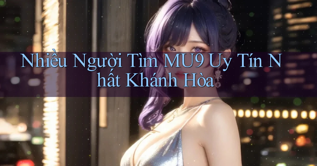 nhiều người tìm mu9 uy tín nhất Khánh Hòa