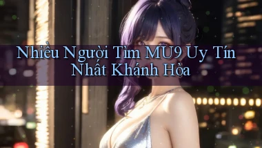 nhiều người tìm mu9 uy tín nhất Khánh Hòa