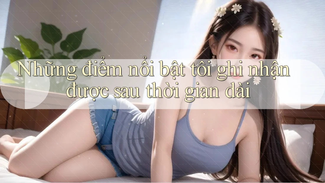 Những điểm nổi bật tôi ghi nhận được sau thời gian dài Những điểm nổi bật tôi ghi nhận được sau thời gian dài
