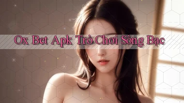 ox bet apk trò chơi sòng bạc