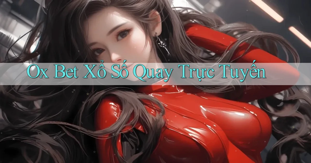 ox bet Xổ số quay trực tuyến