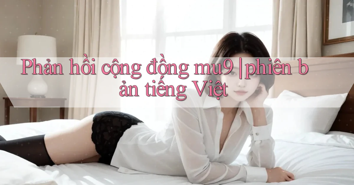 Phản hồi cộng đồng mu9 phiên bản tiếng Việt