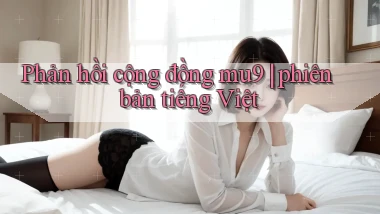 Phản hồi cộng đồng mu9 phiên bản tiếng Việt