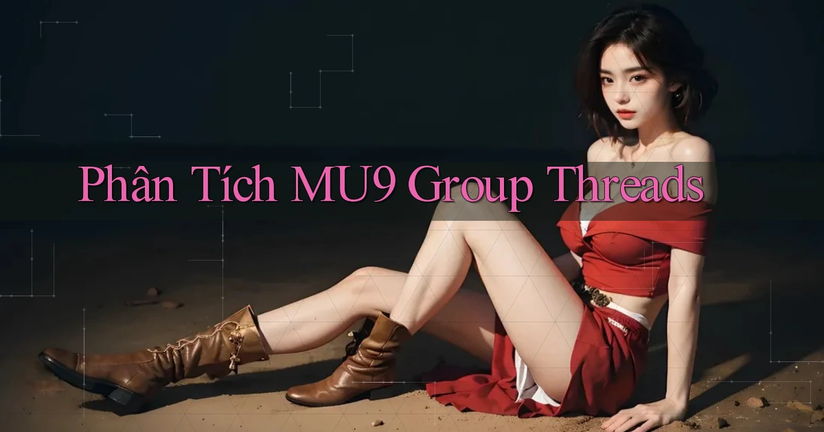 phân tích mu9 group threads