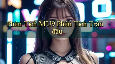 phân tích mu9 phân tích trận đấu