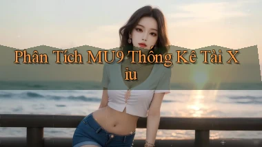 phân tích mu9 thống kê tài xỉu