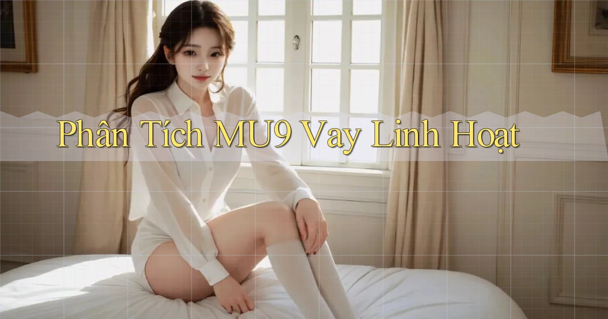 phân tích mu9 vay linh hoạt