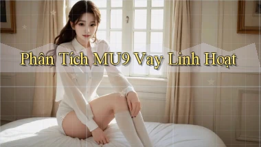 phân tích mu9 vay linh hoạt