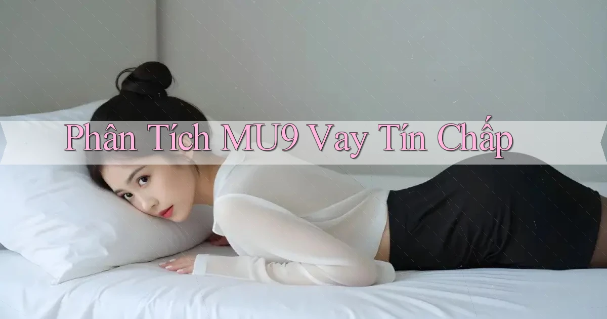 phân tích mu9 vay tín chấp