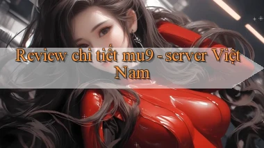 Review chi tiết mu9   server Việt Nam