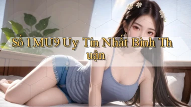 số 1 mu9 uy tín nhất Bình Thuận
